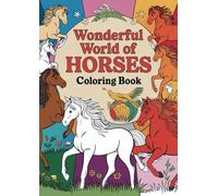 Wonderful World of Horses: Entfessle die Kreativität kleiner Pferdeliebhaber - Das perfekte Malbuch für Kinder von 6-10 Jahren!