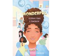 Wonderful Yesterday, Today, & Tomorrow: A Story of Confidence, Kindness, Resilience, & One Unforgettable School Day