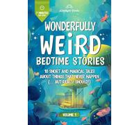 Wonderfully Weird Bedtime Stories: 10 Short and Magical Tales About Things That Never Happen (…But Really Should!)