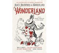 Wonderland: An Anthology: An Anthology of Works Inspired by Alice's Adventures in Wonderland