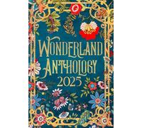 Wonderland Anthology 2025 - A story told by our Wonderland book signing authors: We're all mad here!