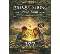 Wonderlight Big Questions forCuriousThinkers: Mind-Blowing Facts & Questions that Spark Discovery May Edition ages 8-12