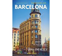Wonders of Barcelona: A Photo Collection of the City’s Most Beautiful Places to See - A Stunning Coffee Table Travel Photobook (Full-Color)