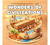Wonders of Civilizations: Coloring Book for Adults and Teens Featuring Epic Historical Scenes: Authentic Ancient Egypt Architecture, Pharaohs and Monuments for Stress Relief