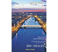 Wonders of Dublin, Ireland: A Photo Collection of the City’s Most Beautiful Places to See - A Stunning Coffee Table Travel Photobook