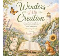 Wonders of His Creation: Scripture Coloring & Reflection Inspired by God's Creation, Love and Promises