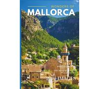 Wonders of Mallorca: A Photo Collection of the City’s Most Beautiful Places to See - A Stunning Coffee Table Travel Photobook (Full-Color)