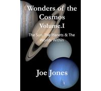 Wonders of the Cosmos Volume I: The Sun, the Planets & the Worlds Within