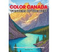 Wonders of the West - Canada Coloring Book for Adults: An Adult Coloring Book Journey Through Majestic Mountains, Glaciers, and Lakes of Western ... Jasper & Whistler in 60 Scenic Line Art Pages