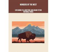 Wonders Of The West: Exploring Yellowstone And Grand Teton National Parks
