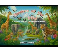 Wonders of the Wild: A Journey to the World’s Most Magnificent Animals
