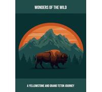 Wonders Of The Wild: A Yellowstone And Grand Teton Journey