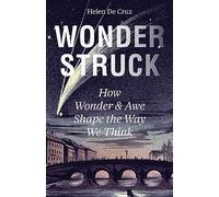 Helen De Cruz – Wonderstruck – How Wonder and Awe Shape the Way We Think – Tascabile