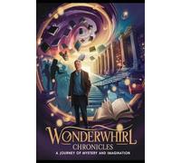 WonderWhirl Chronicles: A Journey of Mystery and Imagination: An Unfinished Story, a Hidden World | A Must-Read Fantasy Mystery for Kids, Teens, and Fans of Suspenseful Tales!