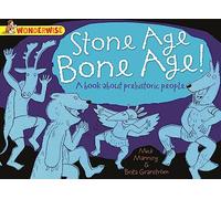 Wonderwise: Stone Age Bone Age!: a book about prehistoric people