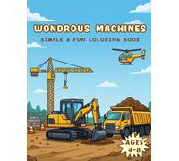 Wondrous Machines: Simple & Fun Coloring Book for Kids AGE 4-8, Creative Activity Pages and Special Certificate Included