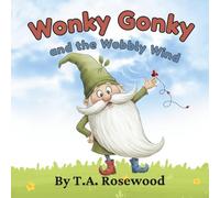 Wonky Gonky and the Wobbly Wind: A Heartwarming Children’s Picture Book About Being Unique, Self-Esteem, and Finding Your Inner Strength.