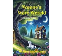 Wonne's Ware Wereld: Een kinderboek ook voor volwassenen gebaseerd op 'Een Cursus in Wonderen'