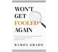 Won't Get Fooled Again: A Practical Guide to Spotting Misinformation, Deepfakes, and AI-Generated Deception Online