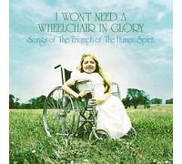 won't need a wheelchair in glory / various