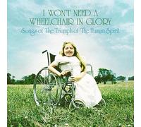 won't need a wheelchair in glory / various