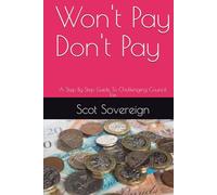Won't Pay Don't Pay: A Step By Step Guide To Challenging Council Tax