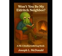 Won't You Be My Eldritch Neighbor?: A Mr Cthulu Coloring Book