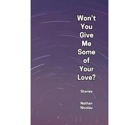 Won't You Give Me Some of Your Love?: Stories