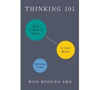 Thinking 101: How to Reason Better to Live Better