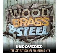 Wood, Brass & Steel Uncovered: The Lost Astroscope Recordings 1973 (Vinyl LP)