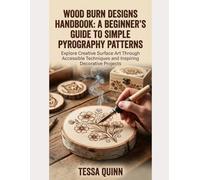 WOOD BURN DESIGNS HANDBOOK: A BEGINNER’S GUIDE TO SIMPLE PYROGRAPHY PATTERNS: Explore Creative Surface Art Through Accessible Techniques and Inspiring Decorative Projects