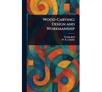 Wood-Carving: Design and Workmanship