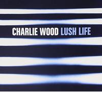 Wood, Charlie - Lush Life