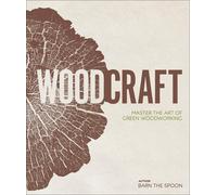 Wood Craft: Master the Art of Green Woodworking-Copertina rigida