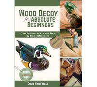 Wood Decoy Carving for Absolute Beginners: From Beginner to Pro with Step-by-Step Instructions and a Bonus Video Tutorial