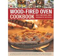 Wood-Fired Oven Cookbook: 70 recipes for incredible stone-baked pizzas and breads, roasts, cakes and desserts, all specially devsed for the outdoor oven and illustrated in oer 400 photographs
