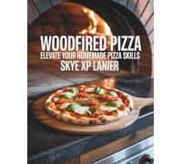 Wood-Fired Pizza : Elevate Your Homemade Pizza Skills - Skye XP Lanier