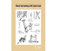 Wood Harvesting with Hand Tools. An Illustrated Training Manual (Tascabile)