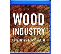 Wood Industry: A Business Against Nature (Blu-ray) Marie Maurice