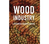 Wood Industry: A Business Against Nature (DVD) Marie Maurice