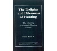 Wood Jr The Delights and Dilemmas of Hunting (Tascabile)