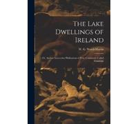 Wood-Martin W G (William Gregory) The Lake Dwellings of Ireland (Tascabile)