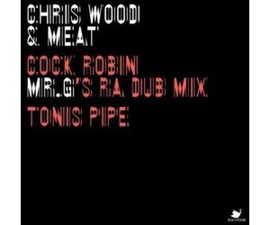 Wood & Meat, Chris - Cock Robin (Mr G's Ra Dub Mix)/Tonis Pipe