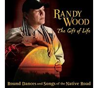 Wood, Randy - Gift Of Life: Round Dances & Songs Of The Native