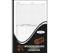 Wood Working Log Book: A woodworking project journal and record book for planning, tracking, and managing woodworking projects for woodworkers to plan ... track materials, and record build details