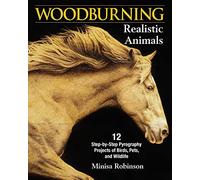 Woodburning Realistic Animals: 12 Step-by-Step Pyrography Projects of Birds, Pets, and Wildlife: 20 Step-by-Step Pyrography Projects of Birds, Pets, and Wildlife