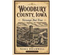 Woodbury County, Iowa: Strange But True