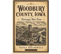 Woodbury County, Iowa: Strange But True
