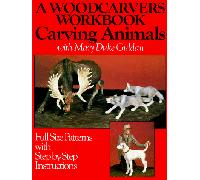 Woodcarvers' Workbook: Carving Animals with Mary Duke Guldan - Full Size Patterns with Step-by-step Instructions