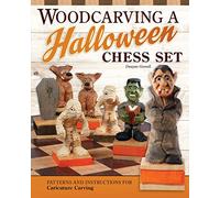 Woodcarving a Halloween Chess Set: Patterns and Instructions for Caricature Carving